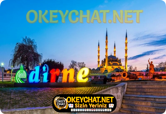 Canlı Chat Odaları – Edirne Sohbet – OkeyChat.Net